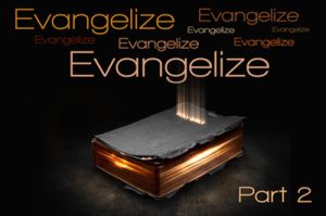 Evangelize, Evangelize, Evangelize - Part 2
