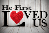 He First Loved Us