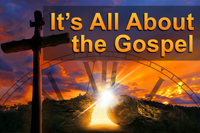 It’s All About the Gospel