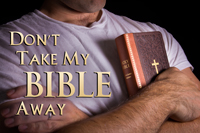 Don’t Take My Bible Away