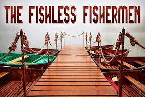 The Fishless Fishermen