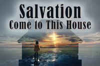 Salvation Come to This House