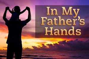 In My Father’s Hands