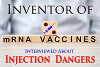 Inventor of mRNA Vaccines Interviewed about Injection Dangers