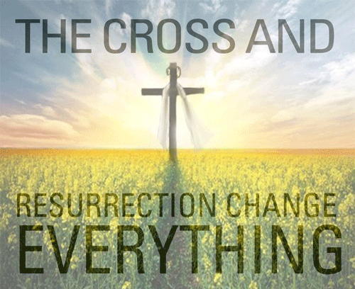 The-Cross-and-the-Resurrection-change-everything