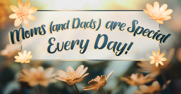 Moms-(and-Dads)-are-Special-Every-Day-2022_BANNER_600xa