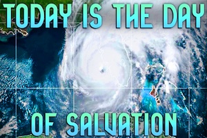 Today is the Day of Salvation – Hurricane Ian