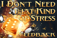 I Don’t Need that Kind of Stress – Feedback