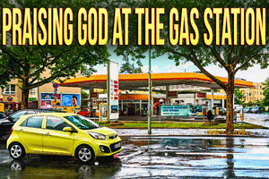 Praising God at the Gas Station