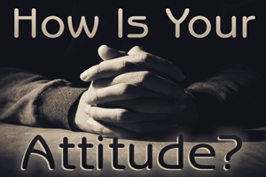 How Is Your Attitude?