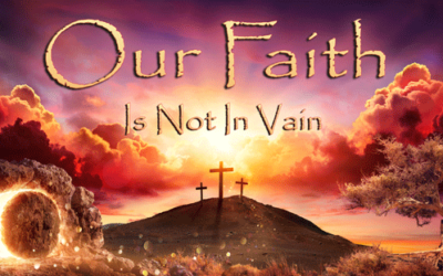 Our Faith Is Not In Vain