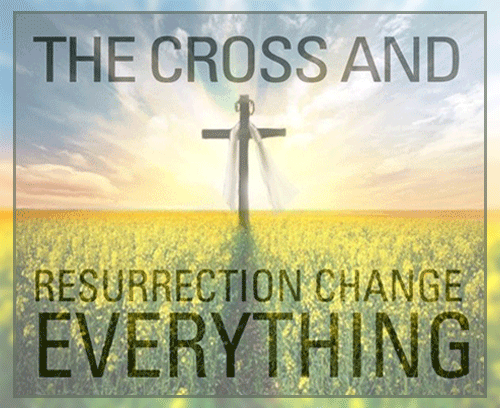 The-Cross-and-the-Resurrection-change-everything_500x