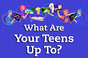 What Are Your Teens Up To?