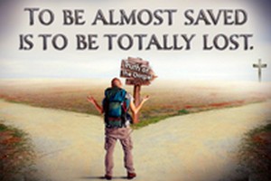 To Be Almost Saved Is to Be Totally Lost