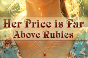 Her Price is Far Above Rubies