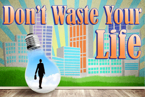 Don’t Waste Your Life – 2024