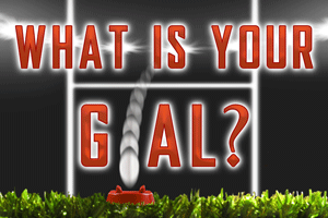 What Is Your Goal?