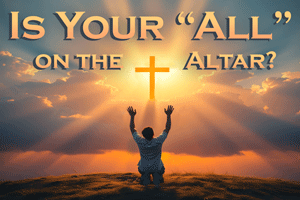 Is Your All on the Altar?
