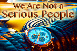 We Are Not a Serious People