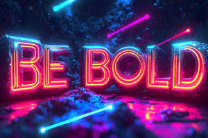 Be Bold